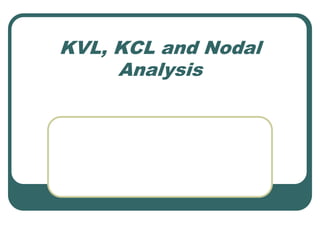 KVL, KCL and Nodal
Analysis
 