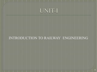 INTRODUCTION TO RAILWAY ENGINEERING
9
 