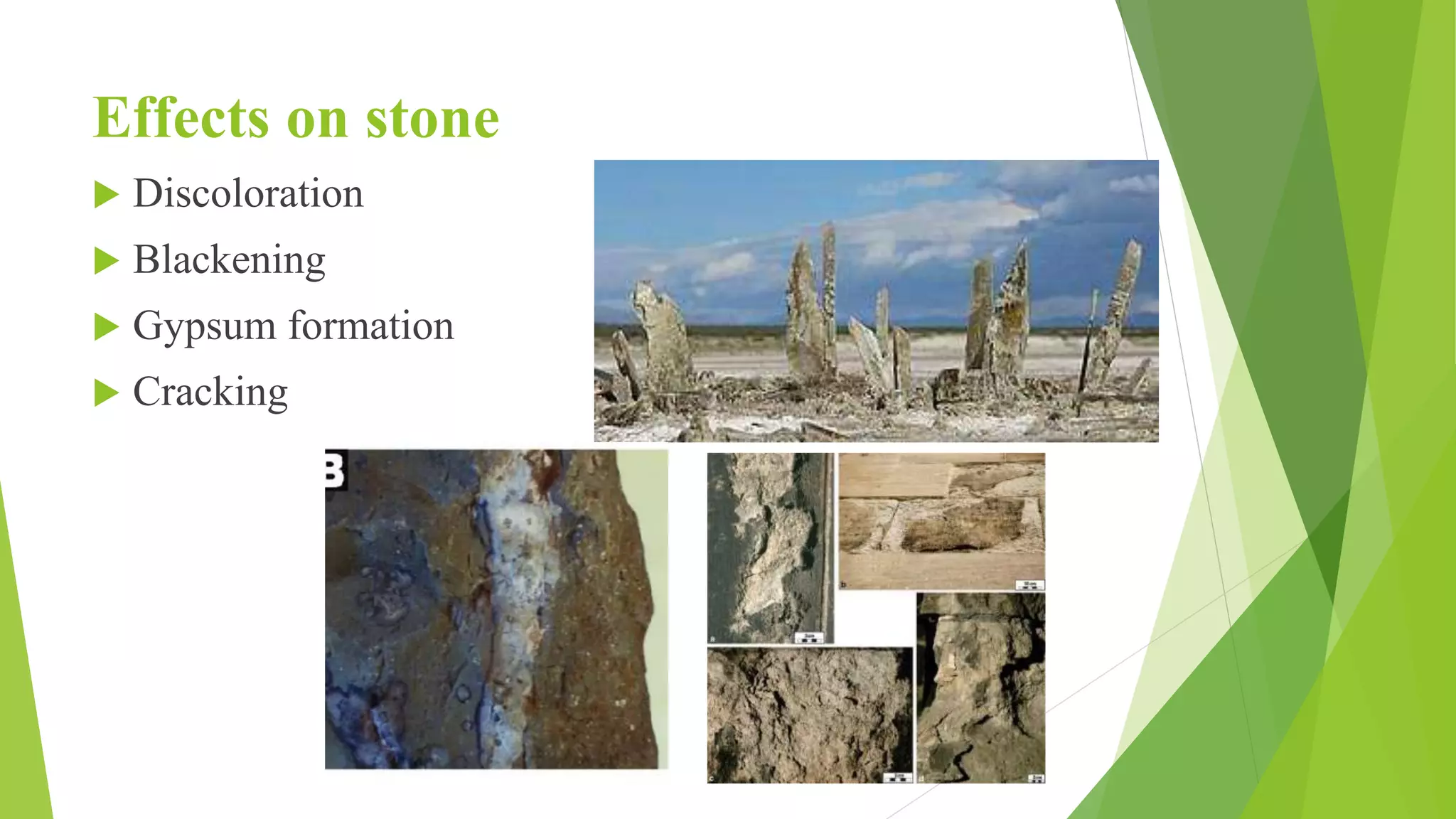 Effects on stone
 Discoloration
 Blackening
 Gypsum formation
 Cracking
 