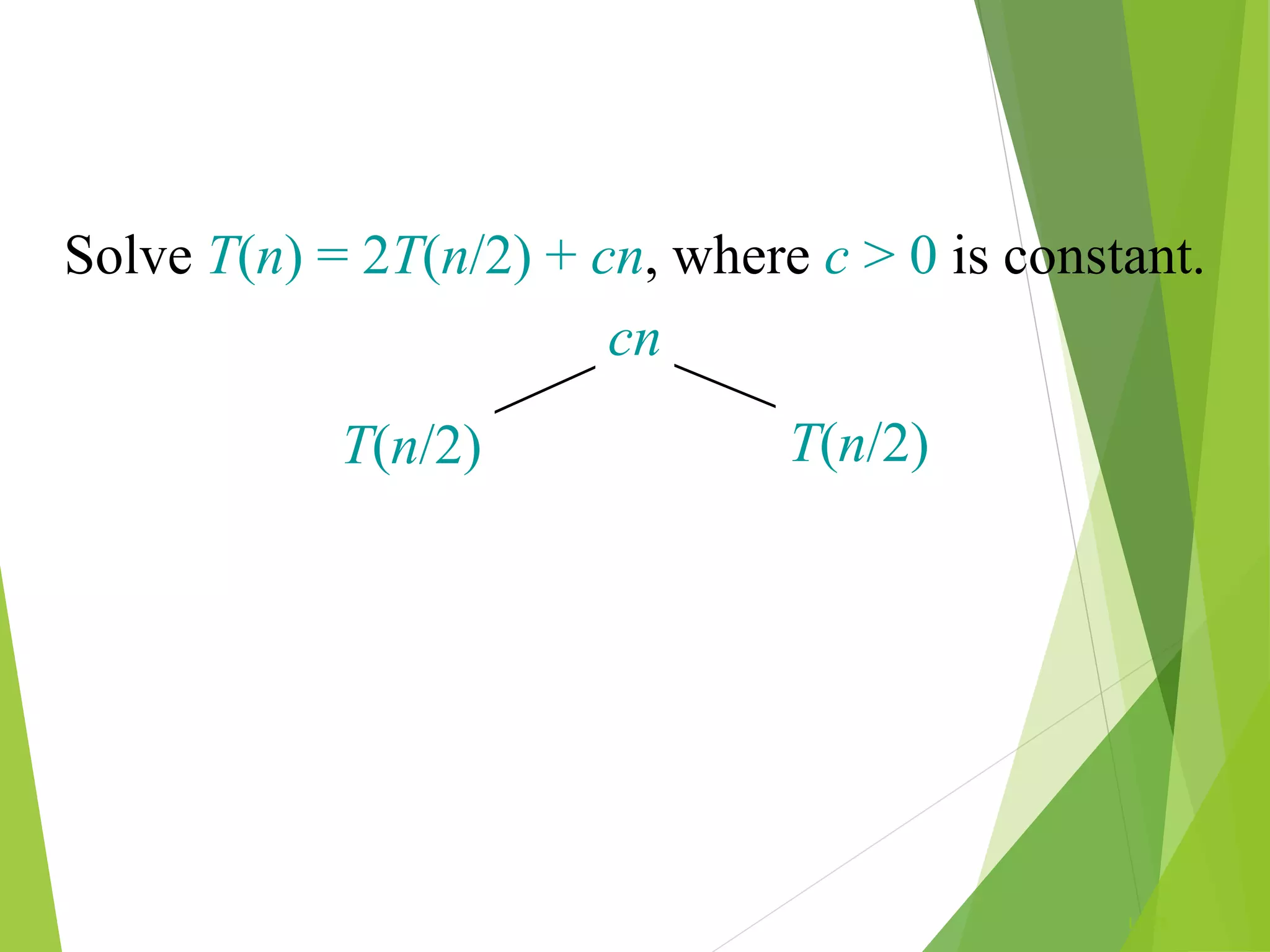 L1.72
T(n/2) T(n/2)
Solve T(n) = 2T(n/2) + cn, where c > 0 is constant.
cn
 