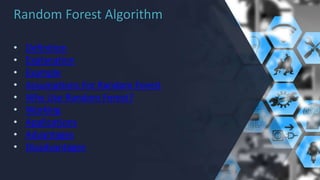 Random Forest Algorithm
• Definition
• Explanation
• Example
• Assumptions For Random Forest
• Why Use Random Forest?
• Working
• Applications
• Advantages
• Disadvantages
 