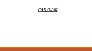 CAD/CAM
 