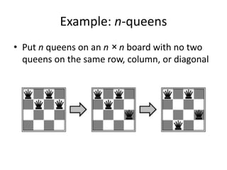 Example: n-queens
• Put n queens on an n × n board with no two
queens on the same row, column, or diagonal
 