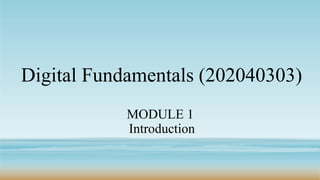 Digital Fundamentals (202040303)
MODULE 1
Introduction
 