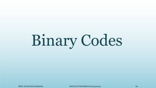PROF. SUNAYANA DOMADIA DIGITAL FUNDAMENTALS (3130704) 84
Binary Codes
 