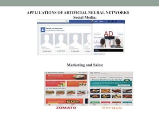 APPLICATIONS OF ARTIFICIAL NEURAL NETWORKS
Social Media:
Marketing and Sales:
 