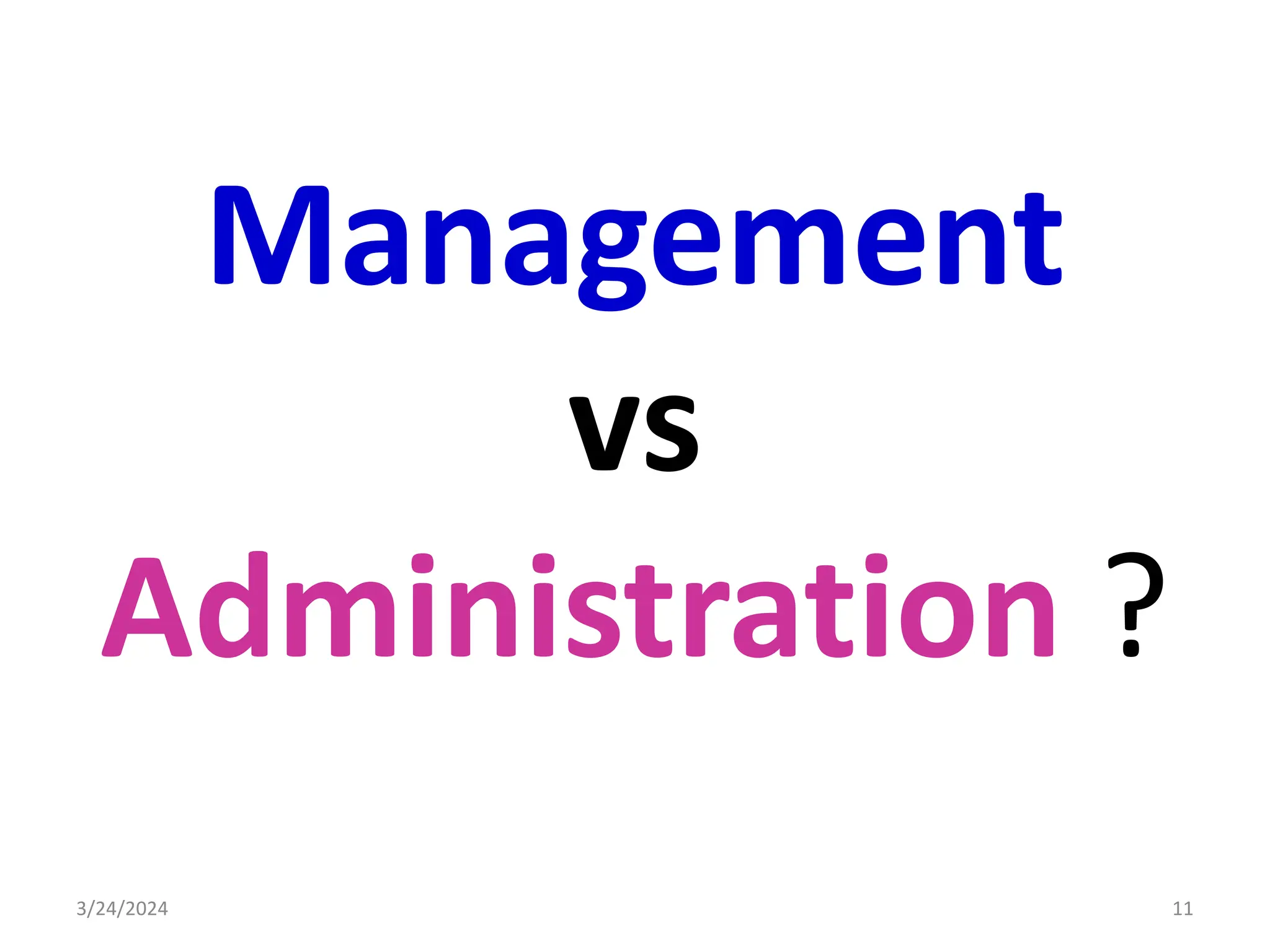 Management
vs
Administration ?
3/24/2024 11
 