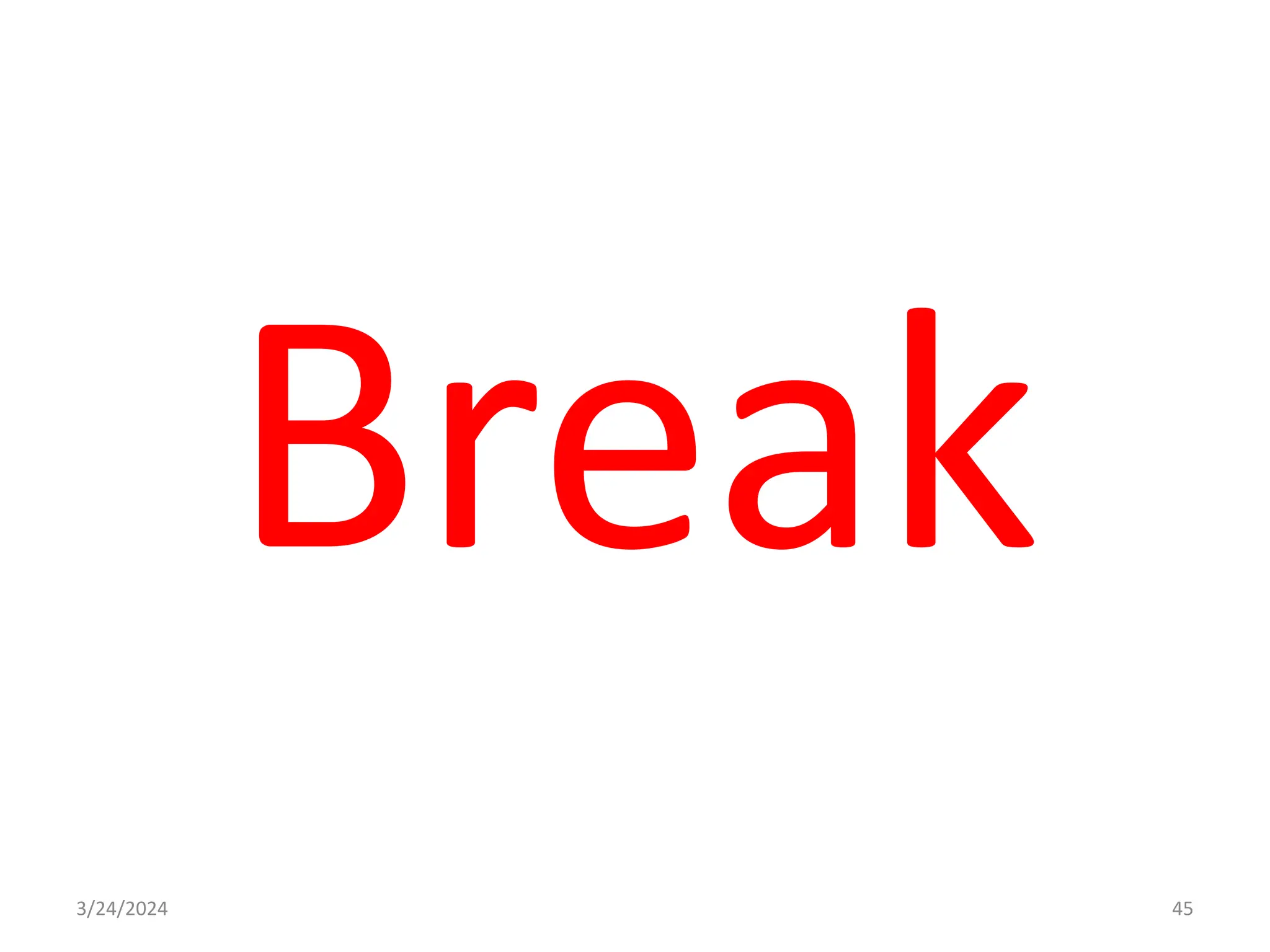 Break
3/24/2024 45
 