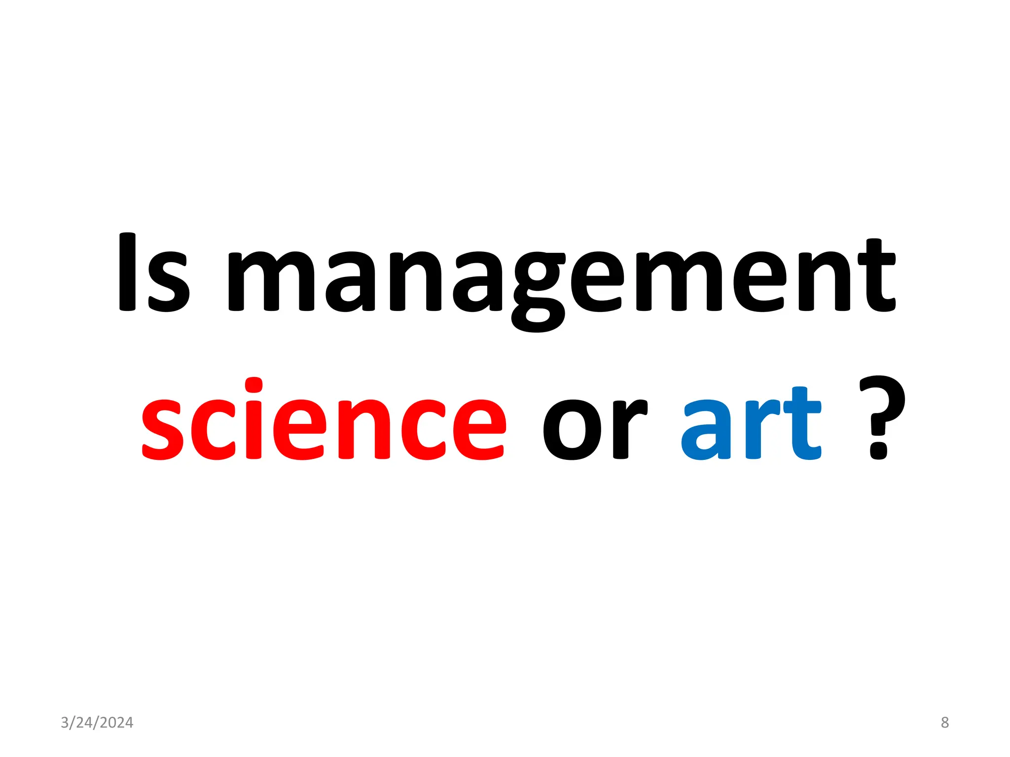 3/24/2024 8
Is management
science or art ?
 