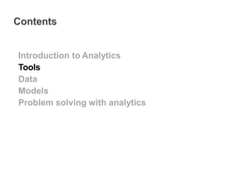 Introduction to Analytics
Tools
Data
Models
Problem solving with analytics
 