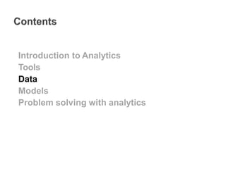 Introduction to Analytics
Tools
Data
Models
Problem solving with analytics
 