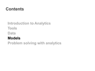 Introduction to Analytics
Tools
Data
Models
Problem solving with analytics
 