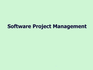 1
Software Project Management
 