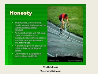 Truthfulness
Trustworthiness.
 
