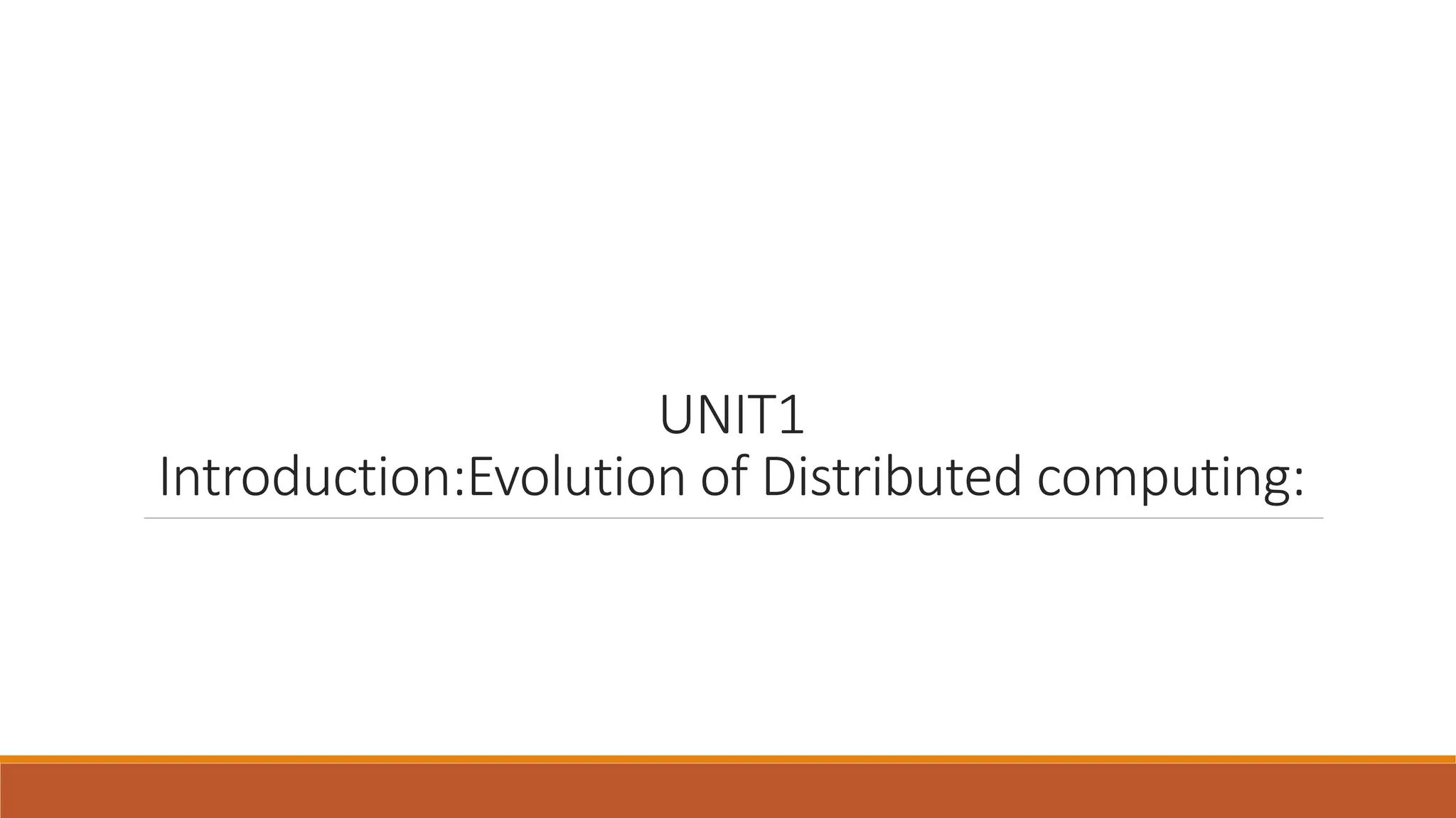 UNIT1
Introduction:Evolution of Distributed computing:
 