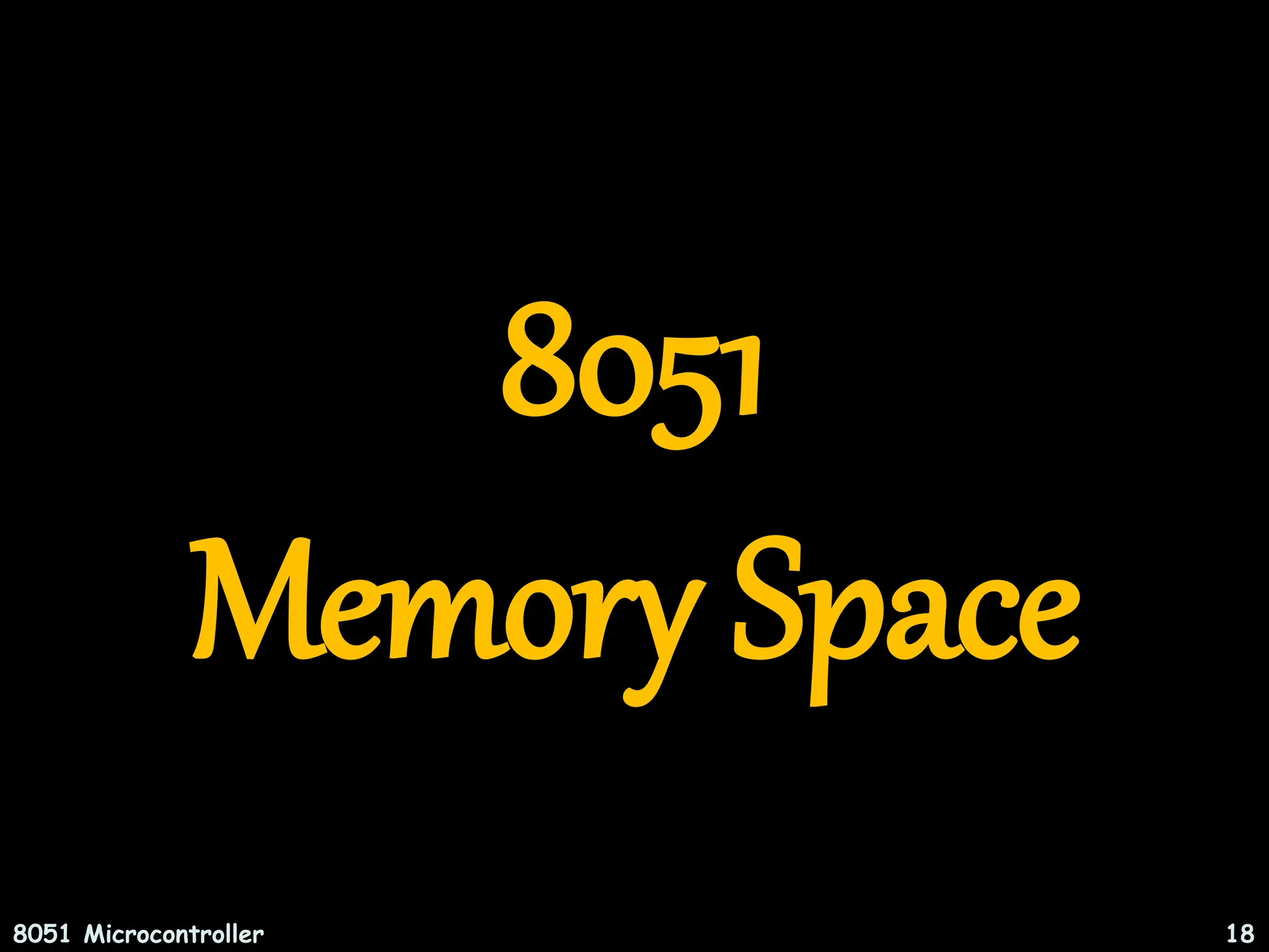 8051 Memory Space 8051 Microcontroller 18 