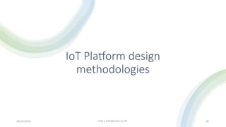 IoT Platform design
methodologies
08/16/2024 Unit-1 Introduction to IoT 36
 