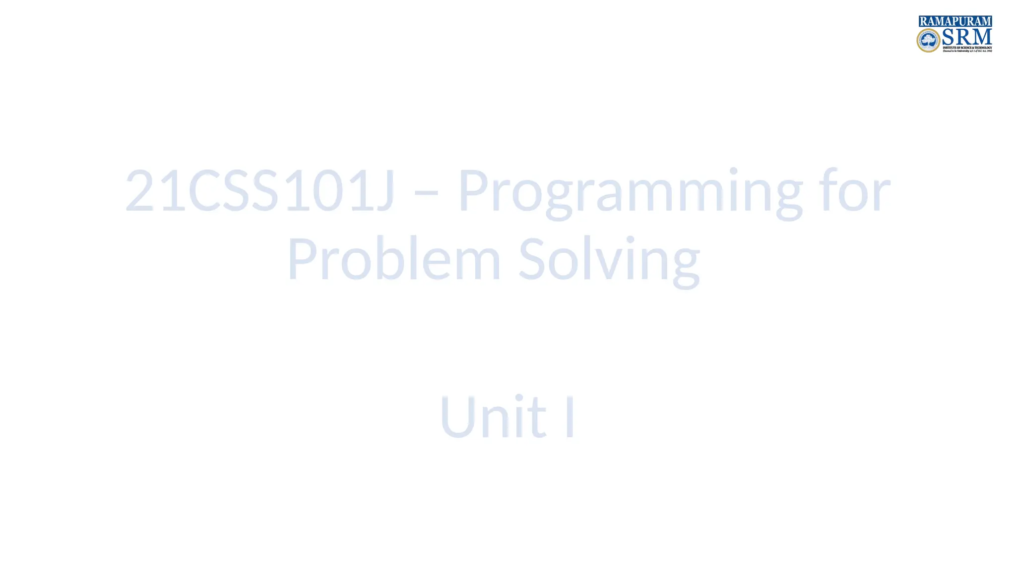 21CSS101J – Programming for Problem Solving Unit I 
