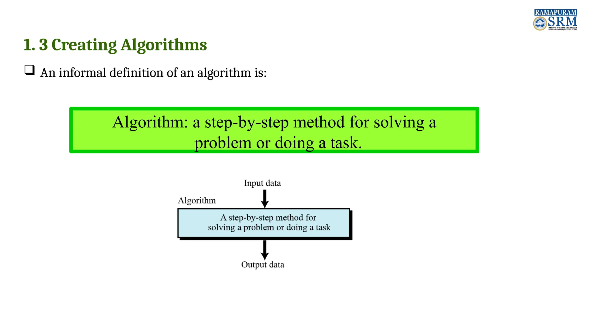 Algorithm: a step-by-step method for solving a problem or doing a task. 1. 3 Creating Algorithms  An informal definition of an algorithm is: 