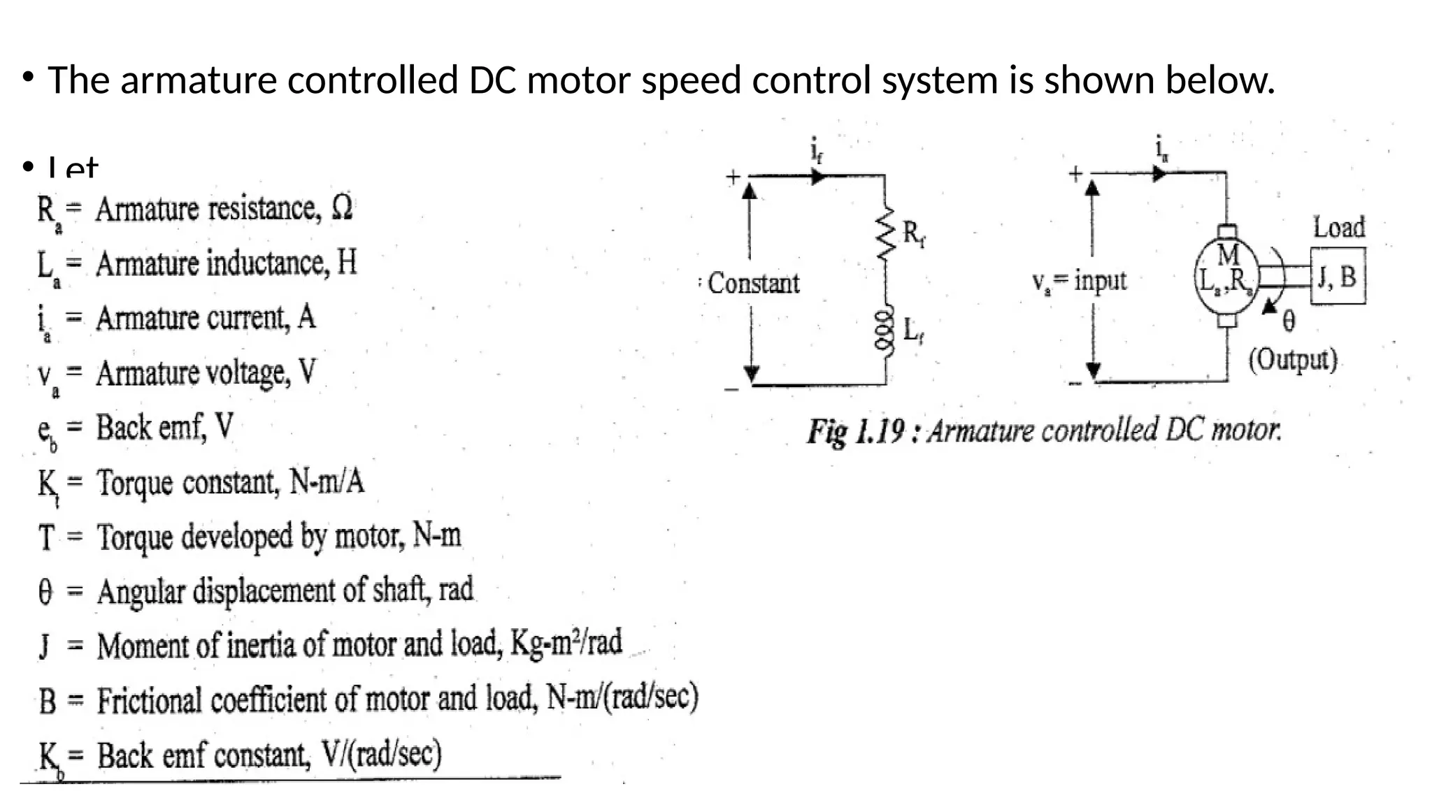 • The armature controlled DC motor speed control system is shown below.
• Let,
 