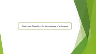 Physiocracy : Natural law -The Interrelatedness of an Economy
 