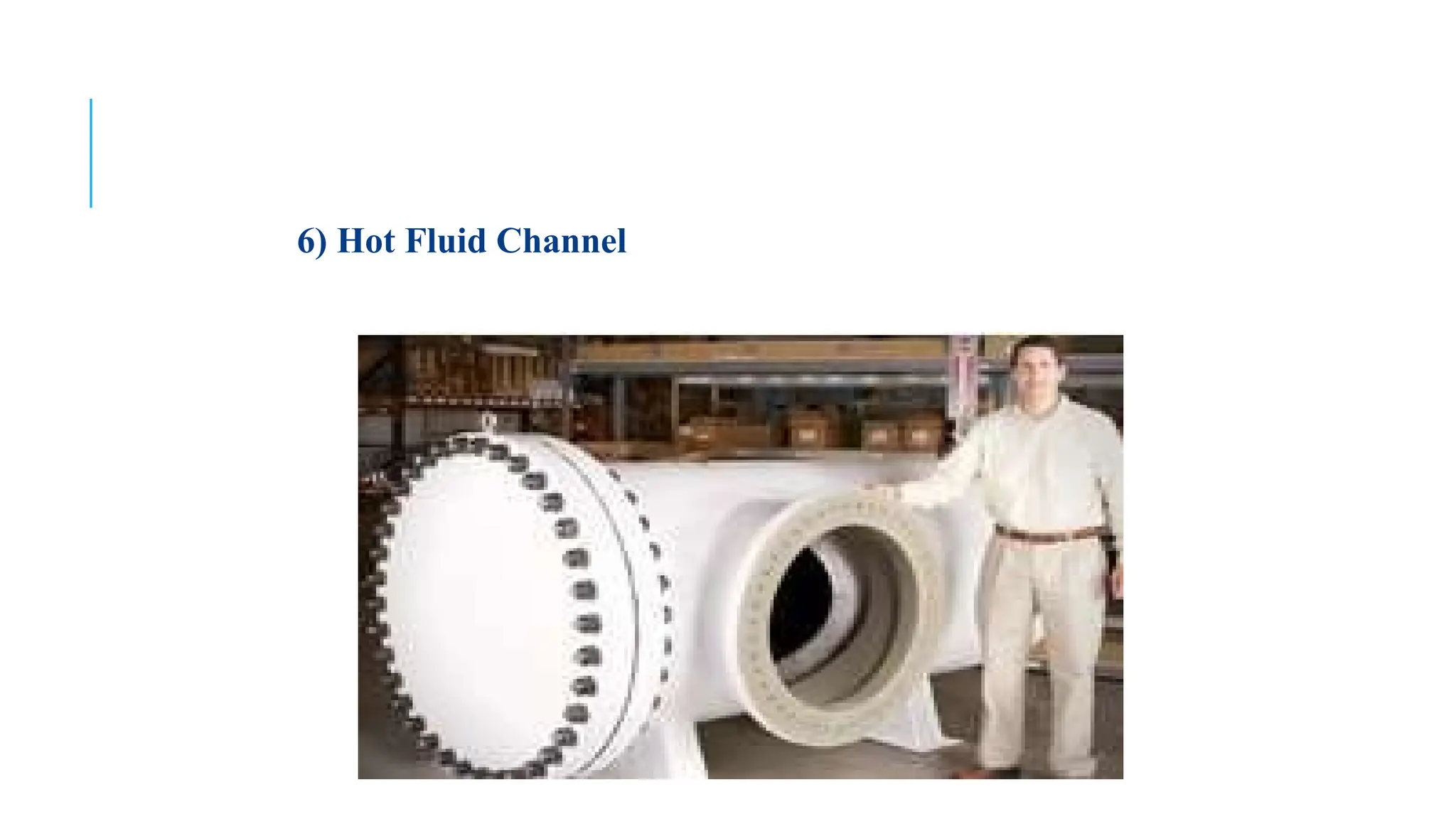 6) Hot Fluid Channel
Continued…..
 