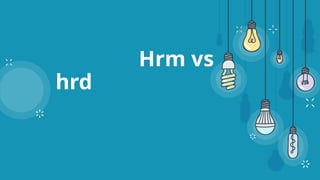 Hrm vs
hrd
 