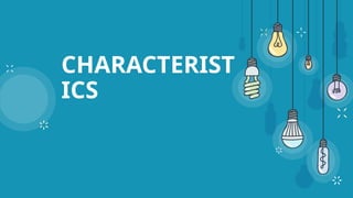 CHARACTERIST
ICS
 