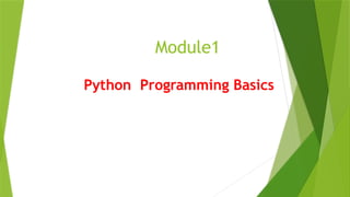 Module1
Python Programming Basics
 