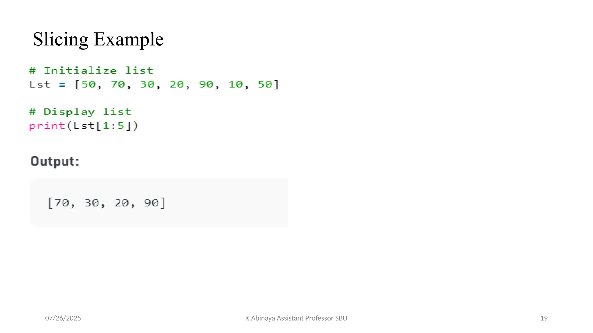 Slicing Example
07/26/2025 K.Abinaya Assistant Professor SBU 19
 
