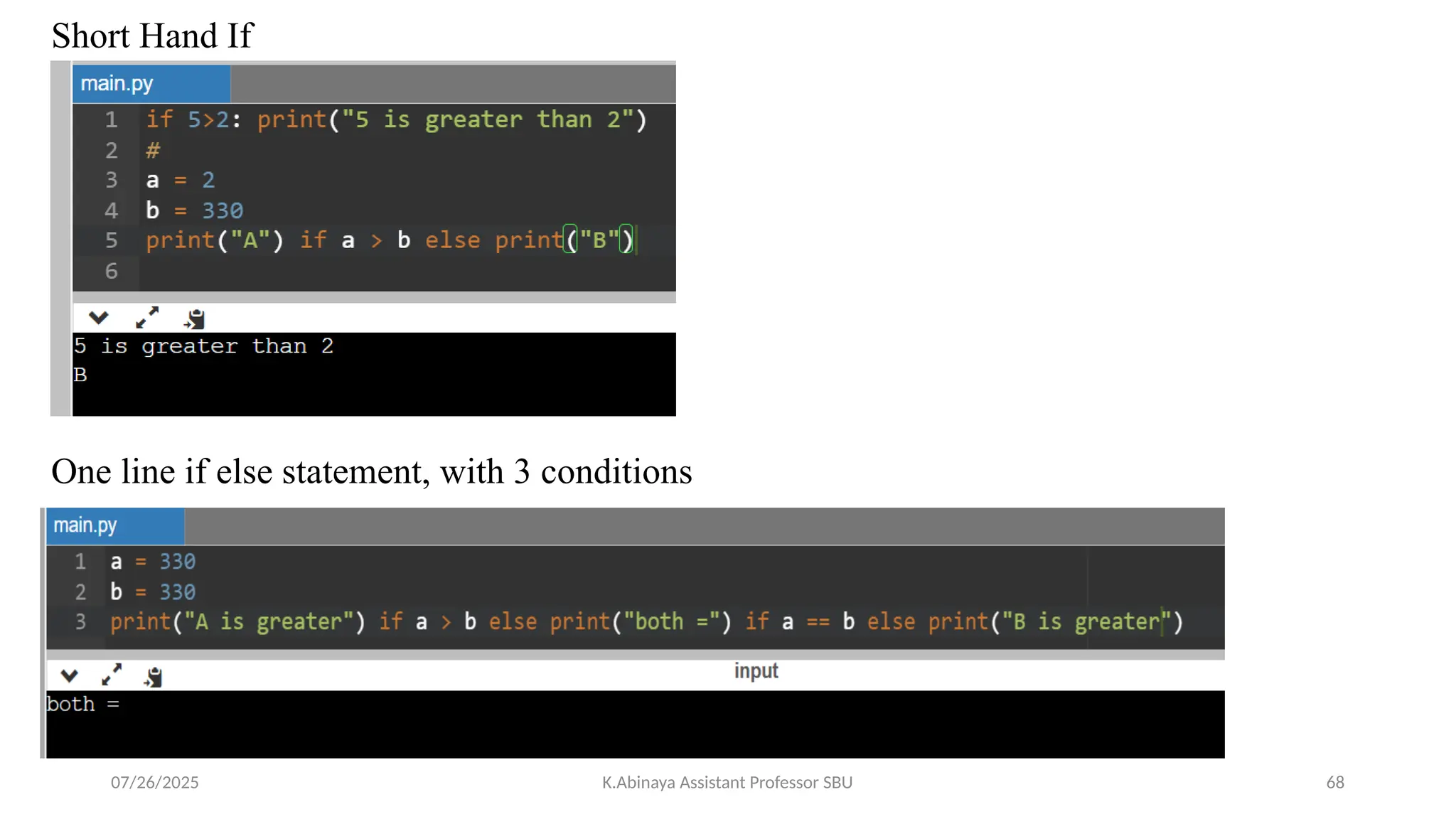 Short Hand If
One line if else statement, with 3 conditions
07/26/2025 K.Abinaya Assistant Professor SBU 68
 