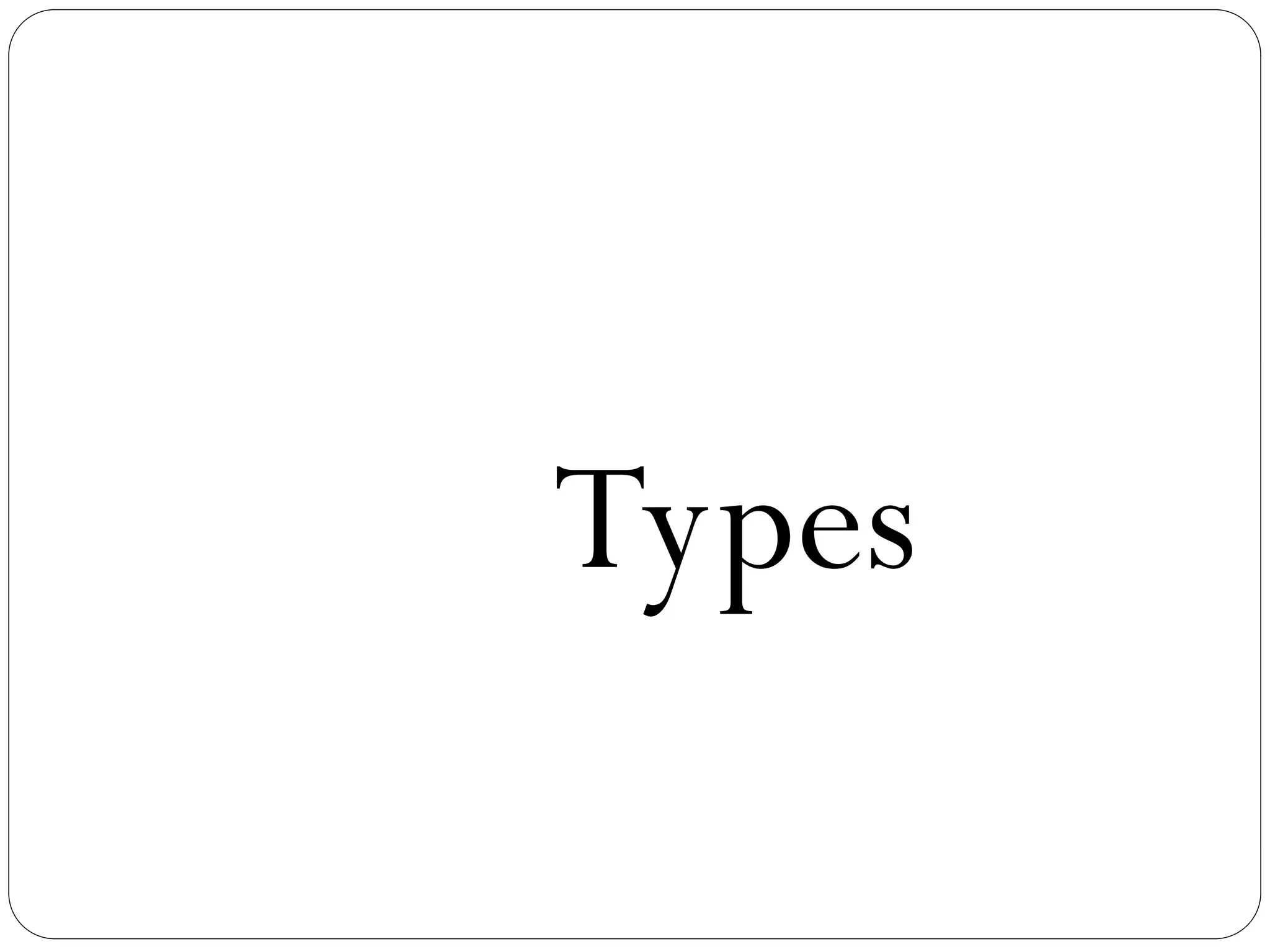 Types
 
