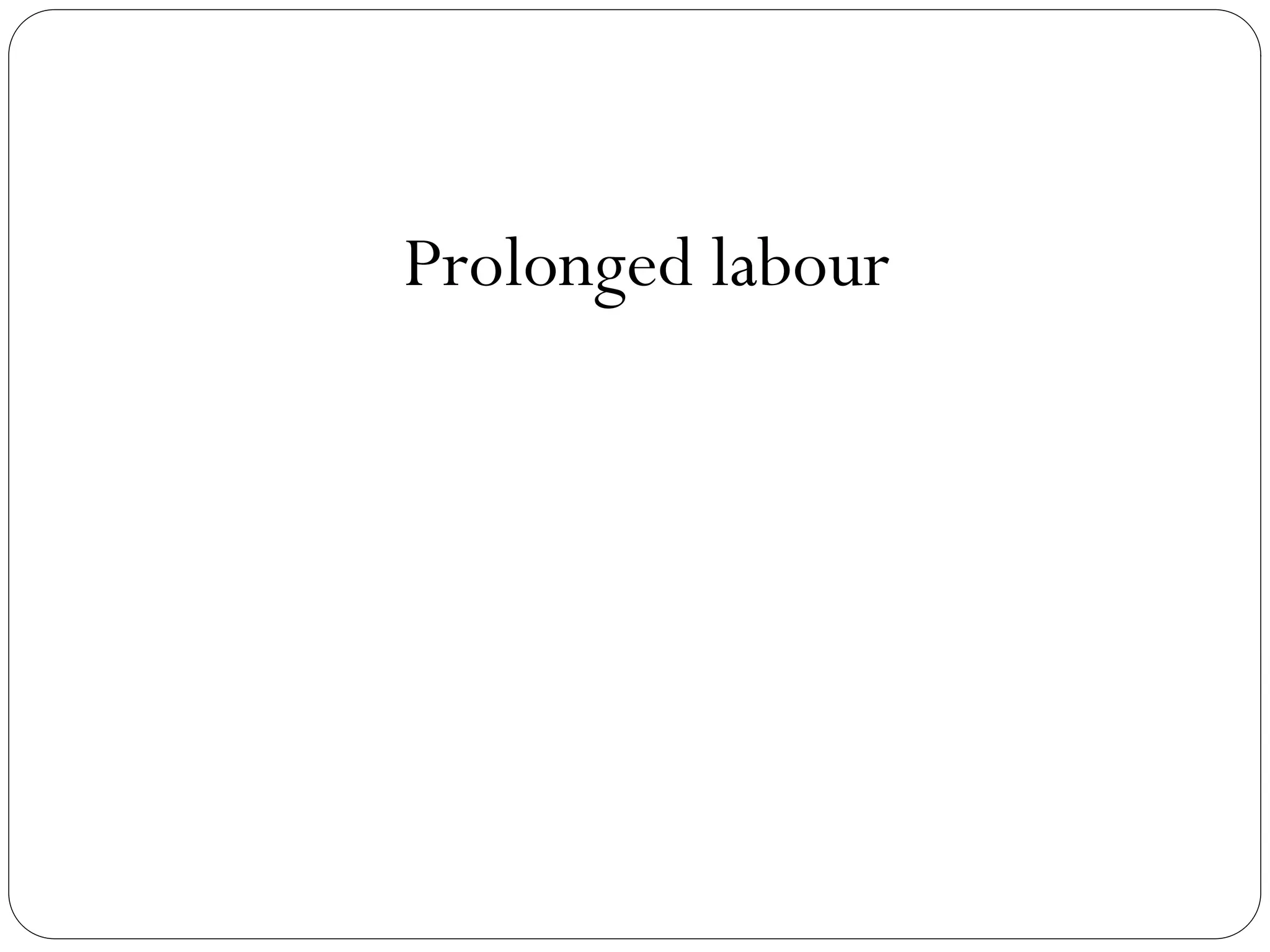 Prolonged labour
 