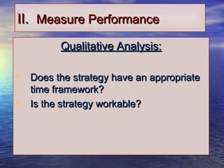 2222
II.II. Measure PerformanceMeasure Performance
Qualitative Analysis:Qualitative Analysis:
 Does the strategy have an appropriateDoes the strategy have an appropriate
time framework?time framework?
 Is the strategy workable?Is the strategy workable?
 