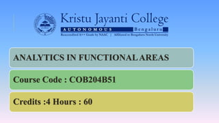ANALYTICS IN FUNCTIONALAREAS
Course Code : COB204B51
Credits :4 Hours : 60
 