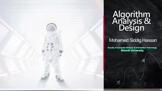 Algorithm
Analysis &
Design
Mohamed Siddig Hassan
 