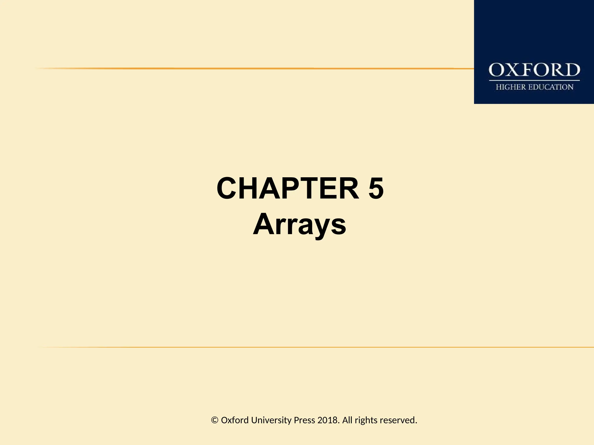 CHAPTER 5
Arrays
© Oxford University Press 2018. All rights reserved.
 