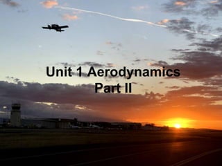 Unit 1 Aerodynamics
Part II
 