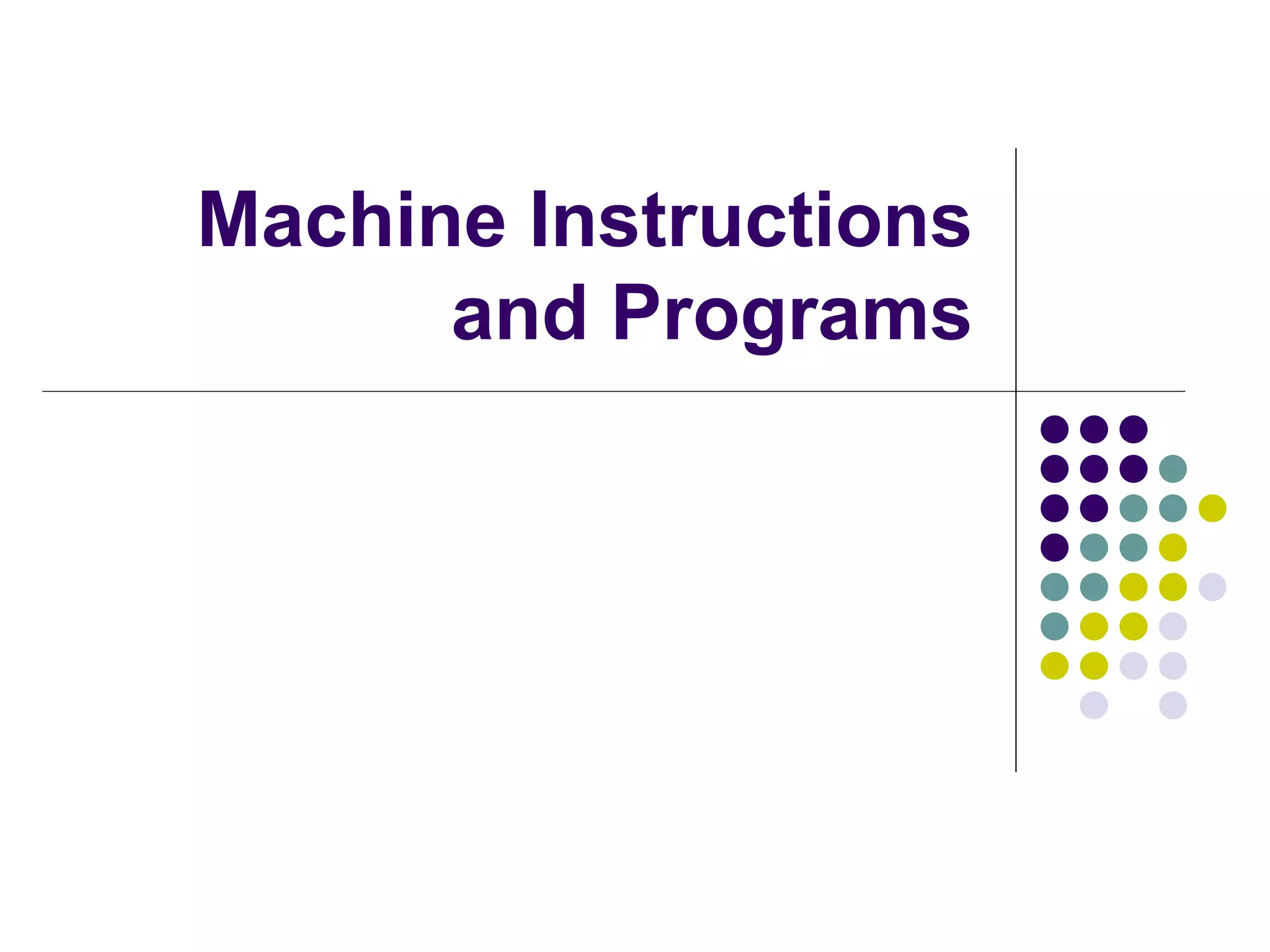 Machine Instructions
      and Programs
 