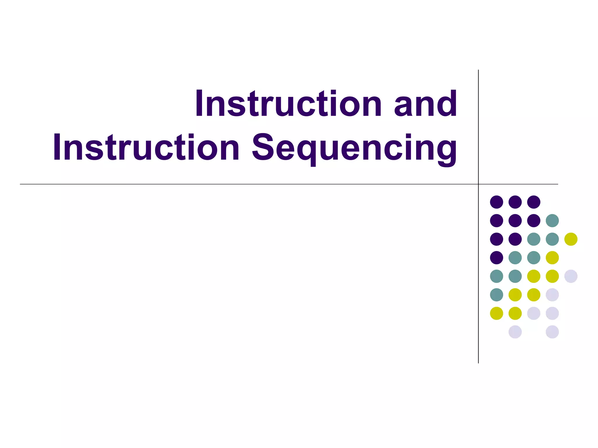 Instruction and
Instruction Sequencing
 