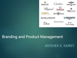 Branding and Product Management
AVISHEK K. KARKY
 