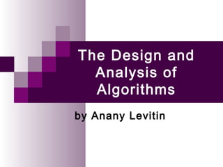 The Design and
Analysis of
Algorithms
by Anany Levitin
 