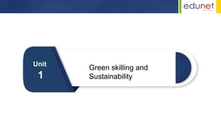 Green skilling and
Sustainability
Unit
1
 