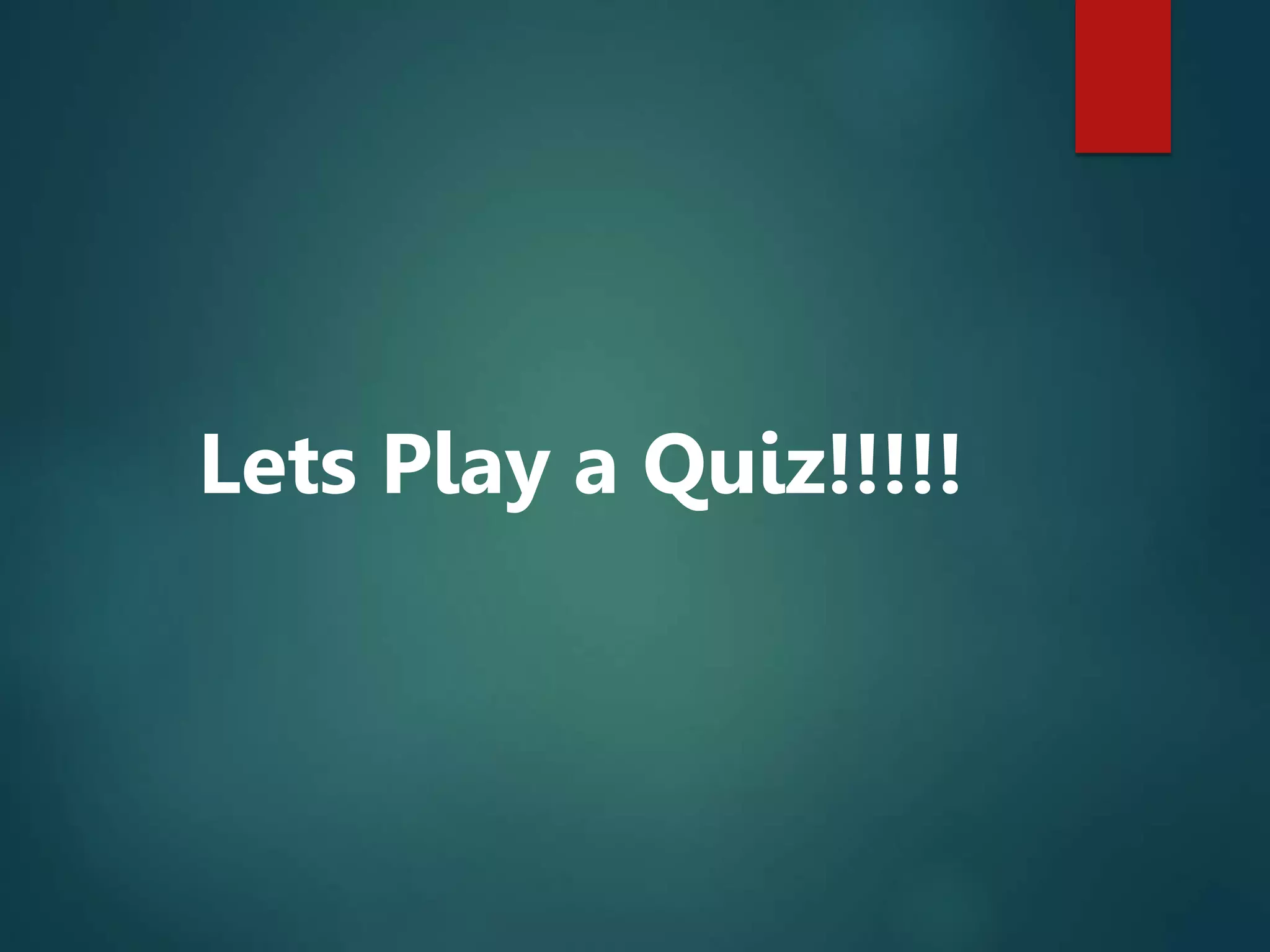 Lets Play a Quiz!!!!!
 