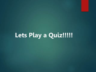 Lets Play a Quiz!!!!!
 