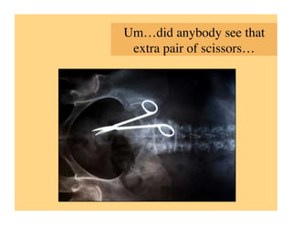 Um…did anybody see that
 extra pair of scissors…	

 