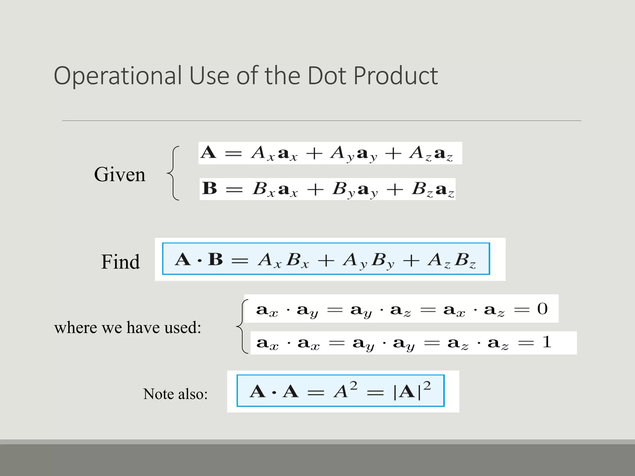 Operational Use of the Dot Product
Given
Find
where we have used:
Note also:
 