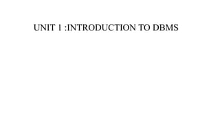 UNIT 1 :INTRODUCTION TO DBMS
 