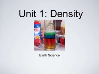 Unit 1: Density 
Earth Science 
 