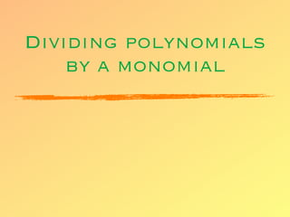 Dividing polynomials
    by a monomial
 